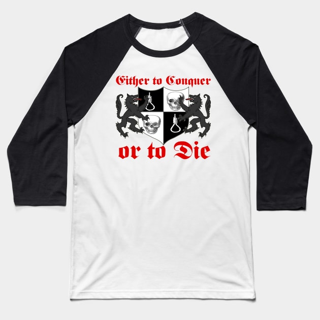 Either to Conquer or to Die Baseball T-Shirt by Lycanswv